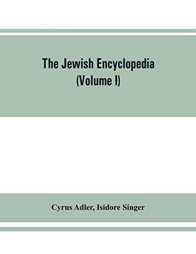 9789353862299: The Jewish encyclopedia: a descriptive record of the history, religion, literature, and customs of the Jewish people from the earliest times to the present day (Volume I) Aach- Apocalyptic Literature