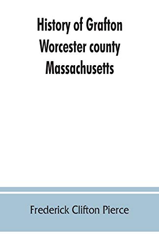 Beispielbild fr History of Grafton, Worcester county, Massachusetts, from its early settlement by the Indians in 1647 to the present time, 1879. Including the genealogies of seventy-nine of the older families zum Verkauf von Lucky's Textbooks