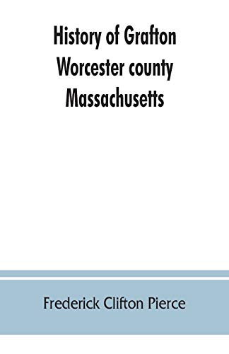 Stock image for History of Grafton, Worcester county, Massachusetts, from its early settlement by the Indians in 1647 to the present time, 1879. Including the genealogies of seventy-nine of the older families for sale by Lucky's Textbooks