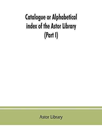 Beispielbild fr Catalogue or alphabetical index of the Astor Library (Part I) Authors and Books Q-Z zum Verkauf von Buchpark