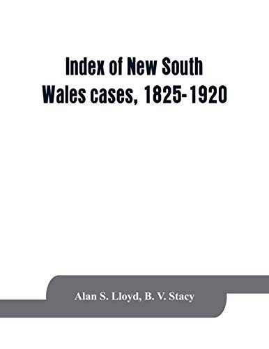 Beispielbild fr Index of New South Wales cases, 1825-1920 : judicially noticed in the judgments of the Supreme Court of N.S.W., the High Court of Australia, or the Judicial Committee of the Privy Council on appeal therefrom, together with a statement of the ma zum Verkauf von Buchpark