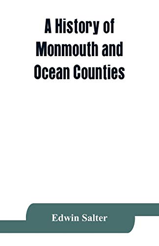 Beispielbild fr A history of Monmouth and Ocean Counties, embracing a genealogical record of earliest settlers in Monmouth and Ocean counties and their descendants. . and customs. Important historical events zum Verkauf von Lucky's Textbooks