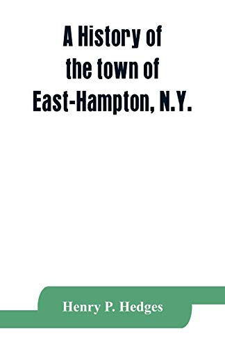 Stock image for A history of the town of East-Hampton, N.Y.: Including an address delivered at the Celebration of the Bi-Contennial Anniversary of its Settlement in . meterial, an Appendix and Genealogical Notes for sale by Lucky's Textbooks