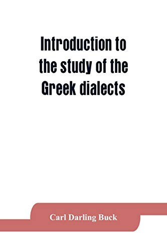 Stock image for Introduction to the study of the Greek dialects; grammar, selected inscriptions, glossary for sale by Lucky's Textbooks