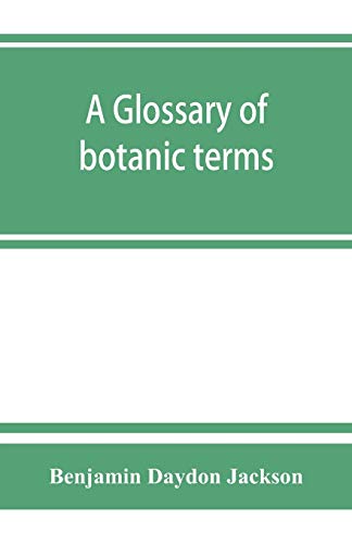 Imagen de archivo de A glossary of botanic terms, with their derivation and accent a la venta por Lucky's Textbooks