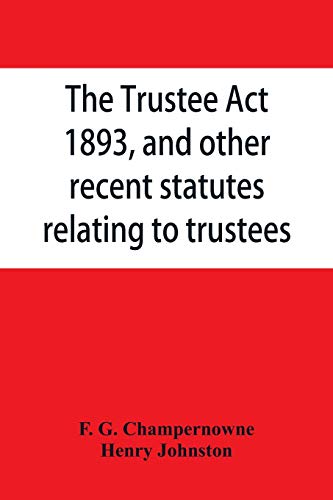 Imagen de archivo de The Trustee Act, 1893, and other recent statutes relating to trustees: with notes a la venta por Lucky's Textbooks