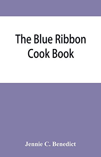 Stock image for The blue ribbon cook book; being a second publication of One hundred tested receipts, together with others which have been tried and found valuable for sale by Lucky's Textbooks