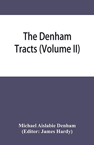 Stock image for The Denham tracts: a collection of folklore: reprinted from the original tracts and pamphlets printed by Mr. Denham between 1846 and 1859 (Volume II) for sale by Lucky's Textbooks