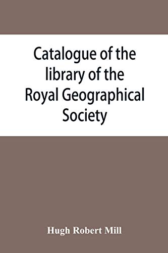 9789353865047: Catalogue of the library of the Royal Geographical Society: containing the titles of all works up to December 1893