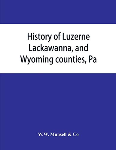 Beispielbild fr History of Luzerne; Lackawanna; and Wyoming counties; Pa.; with illustrations and biographical sketches of some of their prominent men and pioneers zum Verkauf von Ria Christie Collections