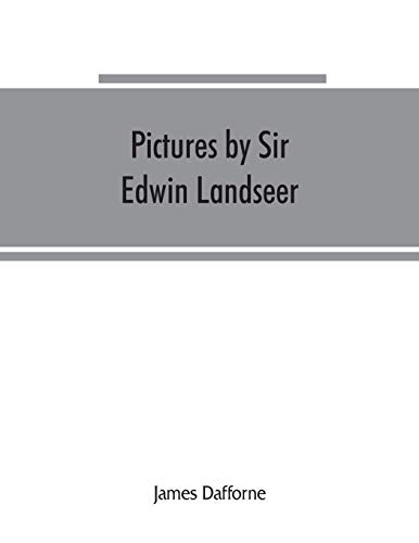 Stock image for Pictures by Sir Edwin Landseer, Royal Academician, with descriptions and a biographical sketch of the painter for sale by Chiron Media
