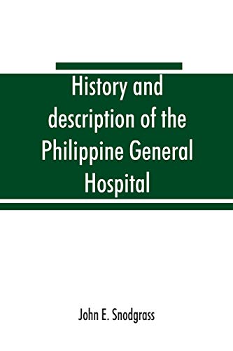 Stock image for History and description of the Philippine General Hospital. Manila, Philippine Islands, 1900 to 1911 for sale by Chiron Media