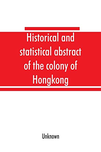Stock image for Historical and statistical abstract of the colony of Hongkong for sale by Chiron Media