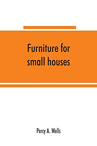 Beispielbild fr Furniture for small houses; a book of designs for inexpensive furniture, with new methods of construction and decoration zum Verkauf von Buchpark