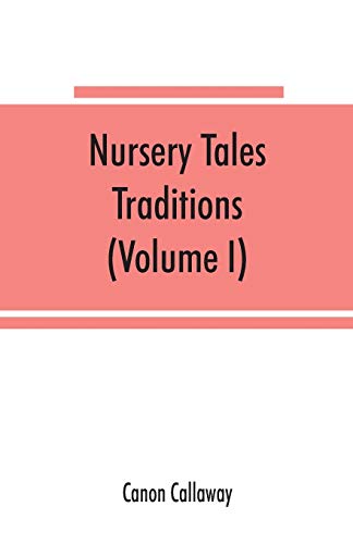 

Nursery tales, traditions, and histories of the Zulus, in their own words, with a translation into English (Volume I)