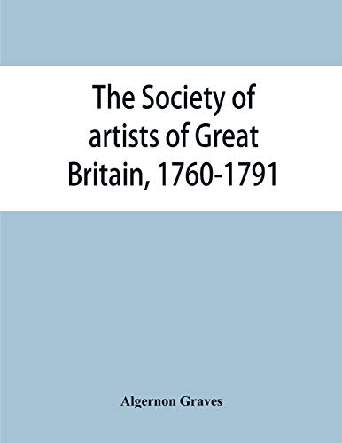 Beispielbild fr The Society of artists of Great Britain, 1760-1791; the Free society of artists, 1761-1783 ; a complete dictionary of contributors and their work from the foundation of the societies to 1791 zum Verkauf von Buchpark
