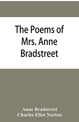 Beispielbild fr The poems of Mrs. Anne Bradstreet (1612-1672) together with her prose remains zum Verkauf von HPB-Red