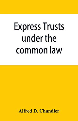Imagen de archivo de Express trusts under the common law: a superior and distinct mode of administration, distinguished from partnerships, contrasted with corporations; . under chapter 55 of the resolves of 1911 re a la venta por Save With Sam