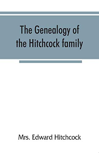 9789353866587: The genealogy of the Hitchcock family, who are descended from Matthias Hitchcock of East Haven, Conn., and Luke Hitchcock of Wethersfield, Conn
