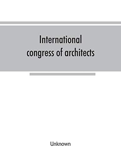 Imagen de archivo de International congress of architects. Seventh session, held in London, 16-21 July, 1906, under the auspices of the Royal institute of British architects. Transactions a la venta por Lucky's Textbooks