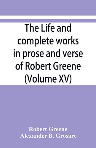 Imagen de archivo de The life and complete works in prose and verse of Robert Greene (Volume XV) a la venta por Lucky's Textbooks