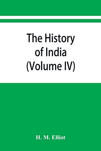 Stock image for The history of India: as told by its own historians. The Muhammadan period (Volume IV) for sale by GF Books, Inc.