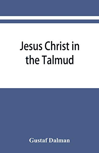 Stock image for Jesus Christ in the Talmud, Midrash, Zohar, and the liturgy of the synagogue for sale by Books Puddle