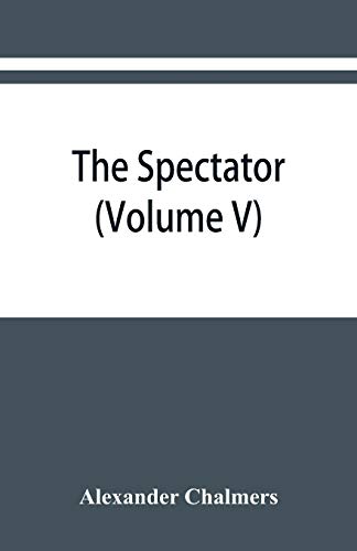 Beispielbild fr The Spectator : With Prefaces Historical and Biographical (Volume V) zum Verkauf von Buchpark