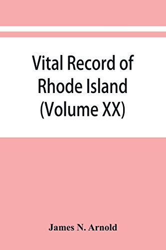 Imagen de archivo de Vital record of Rhode Island: 1636-1850: first series: births, marriages and deaths: a family register for the people (Volume XX) a la venta por Big River Books