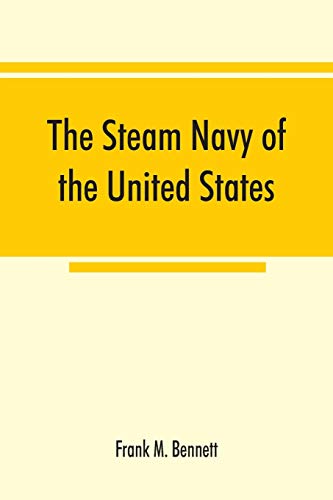 Imagen de archivo de The steam navy of the United States; A history of the growth of the steam vessel of war in the U.S. Navy, and of the naval engineer corps a la venta por Lucky's Textbooks