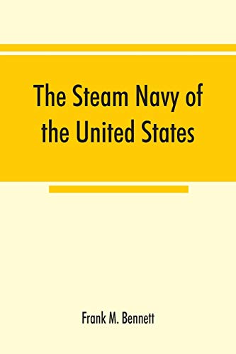 9789353867485: The steam navy of the United States; A history of the growth of the steam vessel of war in the U.S. Navy, and of the naval engineer corps