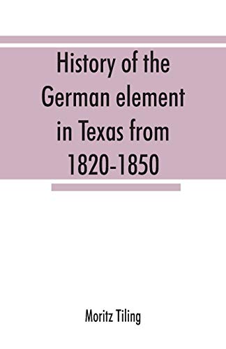 Stock image for History of the German element in Texas from 1820-1850, and historical sketches of the German Texas singers' league and Houston Turnverein from 1853-1913 for sale by Lucky's Textbooks