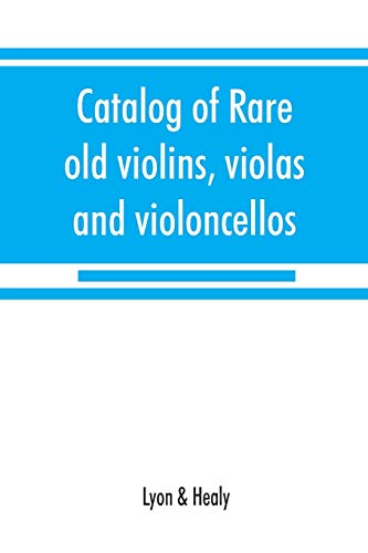 Stock image for Catalog of rare old violins, violas and violoncellos; also bows of rare makes for sale by Chiron Media
