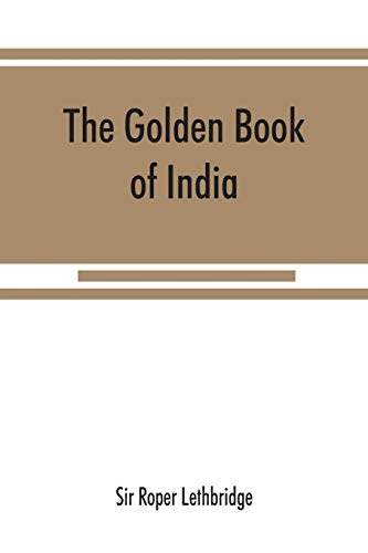 Imagen de archivo de The golden book of India: a genealogical and biographical dictionary of the ruling princes, chiefs, nobles, and other personages, titled or decorated, of the Indian empire a la venta por Books From California