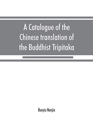 Imagen de archivo de A catalogue of the Chinese translation of the Buddhist Tripitaka: the sacred canon of the Buddhists in China and Japan a la venta por Lucky's Textbooks