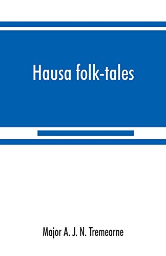 Stock image for Hausa folk-tales: the Hausa text of the stories in Hausa superstitions and customs, in Folk-lore, and in other publications; Being Volume II of the West African Night's Entertainment Series for sale by Books Unplugged