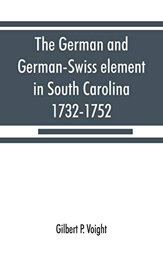 Stock image for The German and German-Swiss element in South Carolina, 1732-1752 for sale by Chiron Media