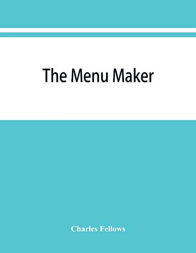 9789353868024: The menu maker; suggestions for selecting and arranging menus for hotels and restaurants, with object of changing from day to day to give continuous variety of foods in season