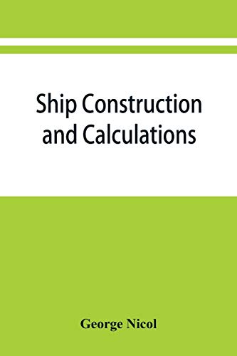 Stock image for Ship construction and calculations, with numerous illustrations and examples for the use of officers of the mercantile marine, ship superintendents, draughtsmen, etc. for sale by Book Deals