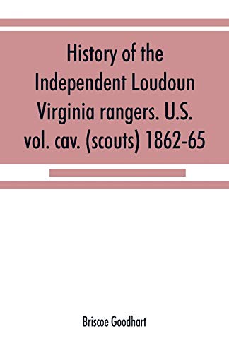 Beispielbild fr History of the Independent Loudoun Virginia rangers. U.S. vol. cav. (scouts) 1862-65 zum Verkauf von Lucky's Textbooks