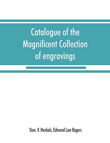 Stock image for Catalogue of the magnificent collection of engravings and etchings formed by the late Edmund Law Rogers; being one of the most important collections . April 14th, 1896 and following days Co for sale by Lucky's Textbooks