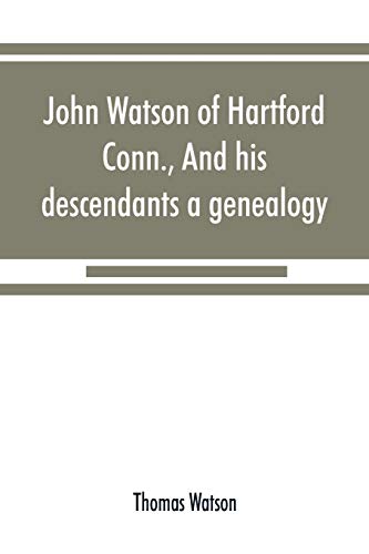 Stock image for John Watson of Hartford, Conn., and his descendants : a genealogy for sale by Chiron Media