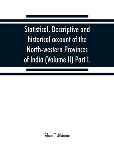 Beispielbild fr Statistical, descriptive and historical account of the North-western Provinces of India (Volume II) Part I. zum Verkauf von GF Books, Inc.