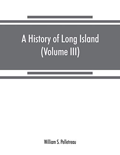 Beispielbild fr A history of Long Island: from its earliest settlement to the present time (Volume III) zum Verkauf von Lucky's Textbooks