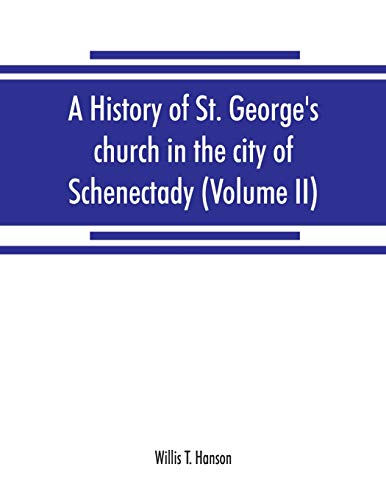Stock image for A history of St. George's church in the city of Schenectady (Volume II) for sale by Lucky's Textbooks
