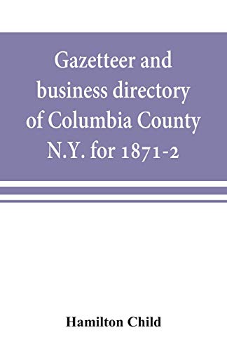 Imagen de archivo de Gazetteer and business directory of Columbia County, N.Y. for 1871-2 a la venta por Lucky's Textbooks