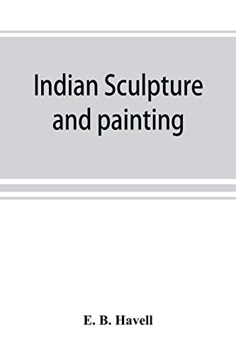 Stock image for Indian sculpture and painting, illustrated by typical masterpieces, with an explanation of their motives and ideals for sale by Lucky's Textbooks