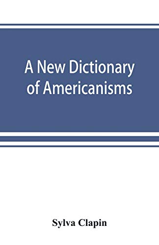 Beispielbild fr A new dictionary of Americanisms; being a glossary of words supposed to be peculiar to the United States and the Dominion of Canada zum Verkauf von Lucky's Textbooks