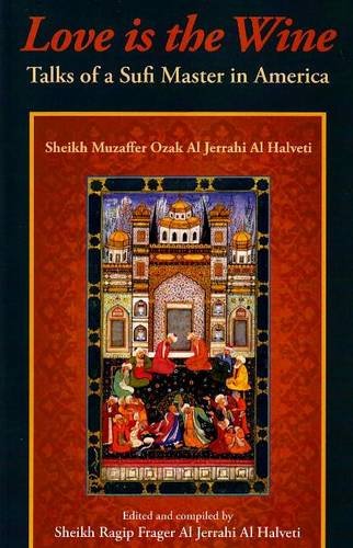Imagen de archivo de Love is the Wine: Talks of a Sufi Master in America by Sheikh Muzaffer Ozak Al Jerrahi Al Halveti a la venta por ThriftBooks-Atlanta