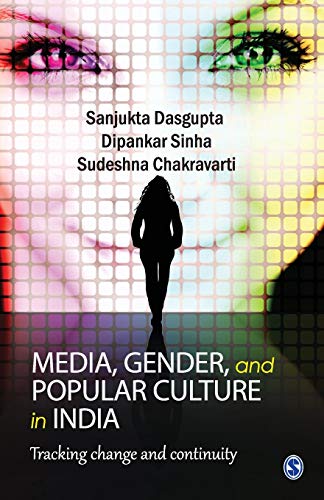 Dasgupta , Media, Gender, and Popular Culture in India: Tracking Change and Continuity